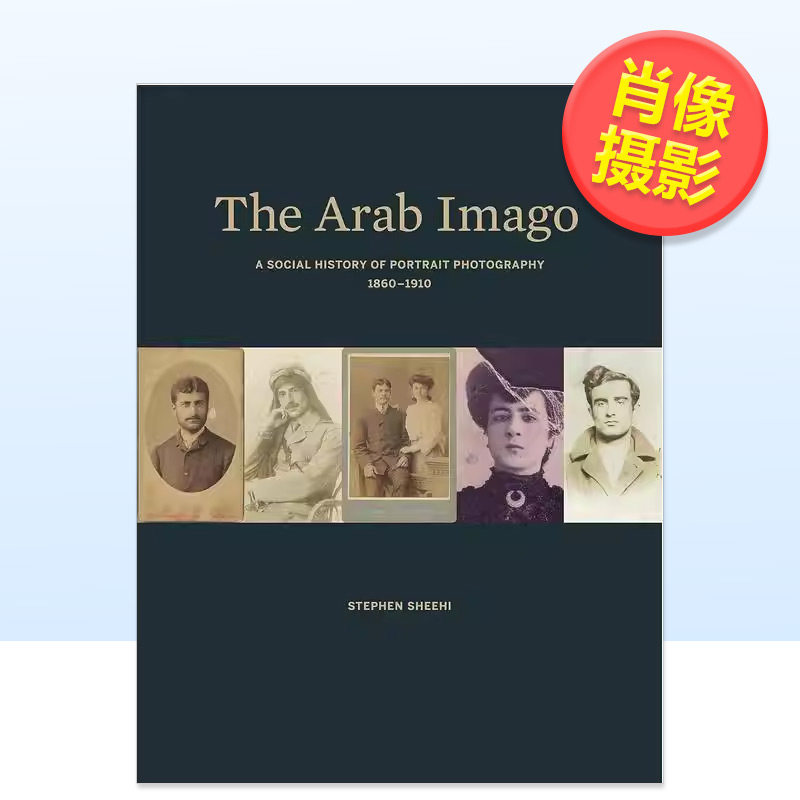 【预售】阿拉伯意象人像摄影的社会史 1860-1910The Arab Imago英文摄影集肖像Stephen Sheehi精装Princeton University Press进口