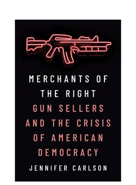 【预售】右翼商人枪支销售商与美国民主危机Merchants of the Right Gun Sellers英文社会科学Jennifer Carlson精装Princeton Uni