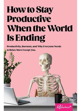 【现货】世界末日来临如何仍保持生产力How to Stay Productive When the World Is Ending英文其他图书--英文商业行销Reductress