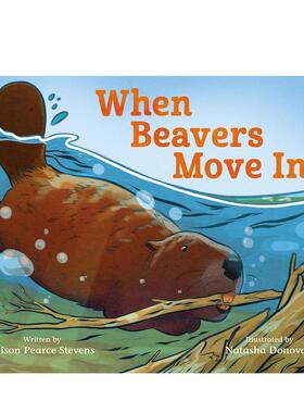 【预售】当河狸搬进来When Beavers Move In英文儿童绘本动物生态环保Stevens Alison Pearce精装3-6岁Macmillan US9781250339447
