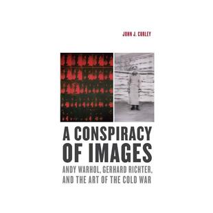 【预售】一个阴谋的形象安迪沃霍尔格哈德里希特和艺术的冷战A Conspiracy of Images Andy Warhol英文外国美术20世纪John J Curl