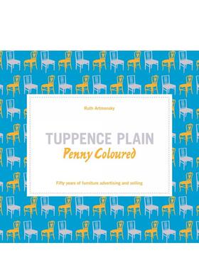 【预售】素朴与缤纷家具广告与营销五十年Tuppence Plain， Penny Coloured英文工业产品设计Ruth Artmonsky平装Artmonsky Arts进