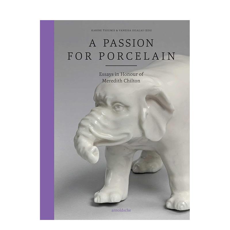 【预售】瓷之热爱 致敬梅雷迪思奇尔顿的论文集A Passion for Porcelain 英文外国美术Karine Tsoumis精装Arnoldsche Art Publish