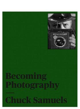 【预售】查克塞缪尔斯成为摄影家Chuck Samuels英文摄影师专辑Joan Fontcuberta Mona Hakim精装Kerber Verlag进口原版书97837356