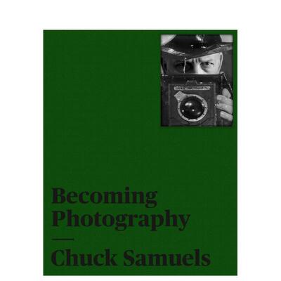 【预售】查克塞缪尔斯成为摄影家Chuck Samuels英文摄影师专辑Joan Fontcuberta Mona Hakim精装Kerber Verlag进口原版书97837356