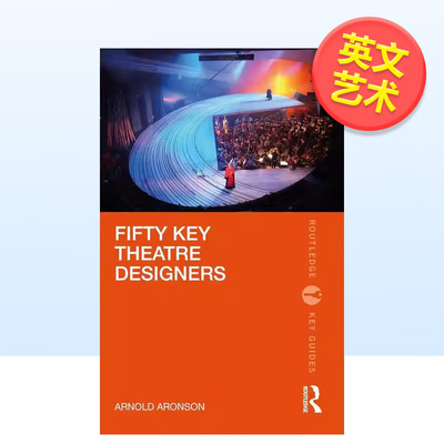 【现货】50 位重要戏剧设计师（Routledge Key Guides）第 1 版Fifty Key Theatre Designers 英文艺术总论历史理论评论Arnold Ar