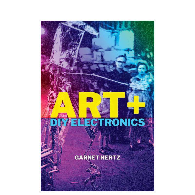 【预售】艺术+DIY电子产品Art + DIY Electronics英文艺术总论历史理论评论Garnet HertzThe MIT Press简装进口原版书97802620449
