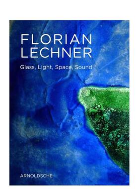 【预售】弗洛里安莱希纳的玻璃艺术世界FLORIAN LECHNER英文艺术家艺术工作室Arnoldsche Art Publishers进口原版书9783897903715