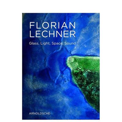 【预售】弗洛里安莱希纳的玻璃艺术世界FLORIAN LECHNER英文艺术家艺术工作室Arnoldsche Art Publishers进口原版书9783897903715