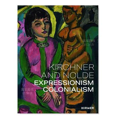 【预 售】基希纳和诺尔德：艺术、权力、殖民主义 Kirchner and Nolde: Art. Power. Colonialism 英文原版图书外版进口艺术类书籍