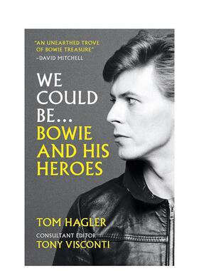 【现货】我们可以成为 大卫鲍伊和他的英雄们We Could Be: Bowie and his Heroes英文文学传记Tom Hagler with consultant editor