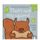 Fiona not 触摸书 squirrel英文儿童趣味3 那不是我 现货 Watt进口原版 That’s children’ 小松鼠 书Usborne 6岁精装