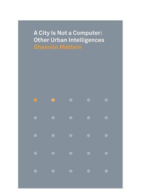 【预售】一座城市不是一台电脑其他城市智慧A City Is Not a Computer英文建筑设计城市规划Shannon Mattern简装Princeton Univer