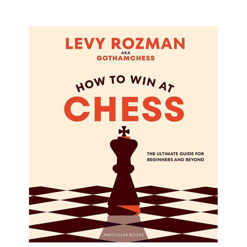 【预售】如何赢得国际象棋初学者及以上的指南How to Win At Chess英文生活综合evy Rozman精装Particular Books进口原版书978024