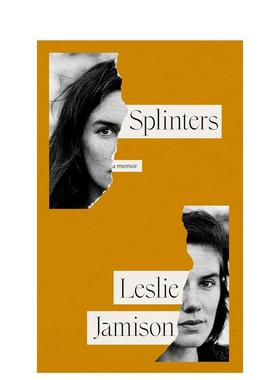 【预售】碎片英文文学传记进口原版外版书精装14岁以上Splinters Leslie Jamison Granta