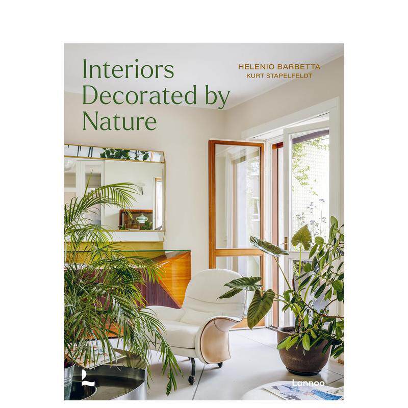 【现货】大自然装饰理念 植物 艺术 素材Interiors Decorated by Nature英文室内设计空间与装饰Kurt G  Stapelfeldt精装Lannoo P