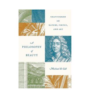 【预售】美的哲学沙夫茨伯里谈自然美德和艺术A Philosophy of Beauty Shaftesbury on Nature英文人文历史Michael B Gill精装Pri