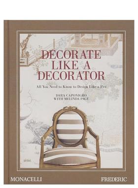 【现货】像装潢师一样装饰家居 来自品味生活杂志FREDERICDecorate Like a Decorator英文室内设计空间与装饰Dara Caponigro精装T