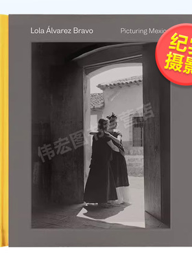 【预售】萝拉·阿尔瓦雷斯·布拉沃：描绘墨西哥英文摄影纪实进口原版外版书精装Lola Alvarez Bravo: Picturing Mexico Stephan