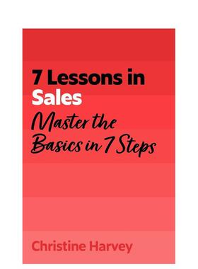【预售】销售七堂课7 Lessons in Sales Master the Basics of Selling in 7 Steps英文商业行销Christine Harvey平装John Murray