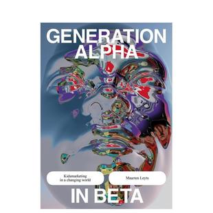 变化世界中 儿童营销Generation Zalpha英文商业行销Leyts平装 Publishers进口原版 阿尔法一代 Lannoo 书9789401463799 预售