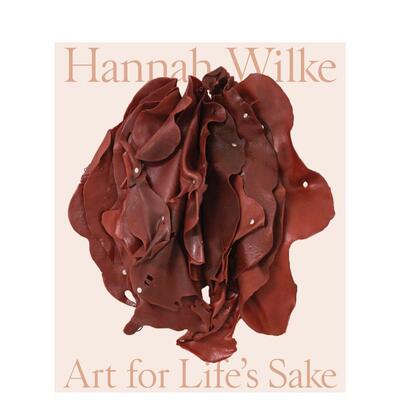 【预售】汉娜威尔克为生活而艺术Hannah Wilke Art for Life’s Sake英文艺术家艺术工作室Donna Wingate精装Princeton Universit