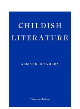 【预售】童年文学亚历杭德罗赞布拉英文文学散文Alejandro Zambra进口原版书平装14岁以上Childish Literature Fitzcarraldo Edi