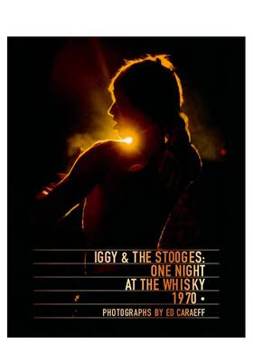 【预售】伊基与傀儡乐队威士忌之夜 1970Iggy & the Stooges英文生活音乐Ed Caraeff精装ACC Art Books进口原版书9781851498543