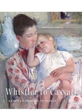 【预售】惠斯勒到卡萨特旅法的美国画家Whistler to Cassatt 英文艺术家艺术工作室Emmanuelle BrugerollesYale University Press