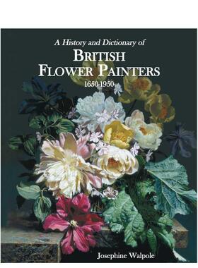 【预售】英国花卉画家史典History and Dictionary of British Flower Painters英文艺术总论-历史、理论、评论Josephine Walpole