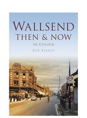 【预售】【欧洲今昔】沃尔森德Wallsend Then & Now英文摄影集人文景观Rob Kirkup平装Pitkin进口原版书9780752465616