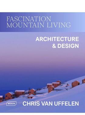 【预售】魅力山居建筑与设计英文建筑设计风格与材料构造Chris van Uffelen进口原版书平装14岁以上Fascination Mountain Living