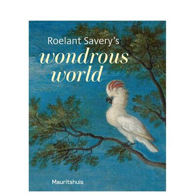 【现货】罗兰特・萨弗里的奇妙世界Roelant Savery’s Wondrous World英文外国美术15至18世纪Ariane van Suchtelen平装Waanders进