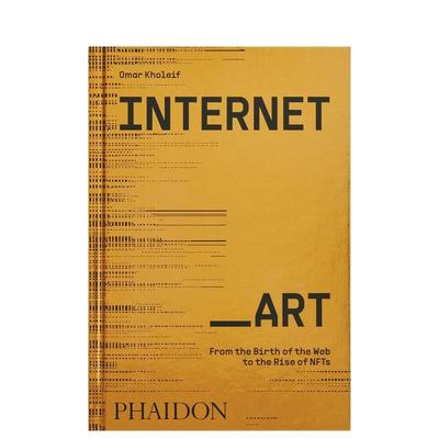 【预售】互联网_艺术 网络的诞生到NFTs的崛起Internet_Art英文艺术艺术总论历史理论评论Omar Kholeif精装Phaidon Press进口原版
