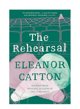 【预售】【2013布克奖】彩排英文文学小说The Rehearsal平装进口原版书Eleanor Catton Granta