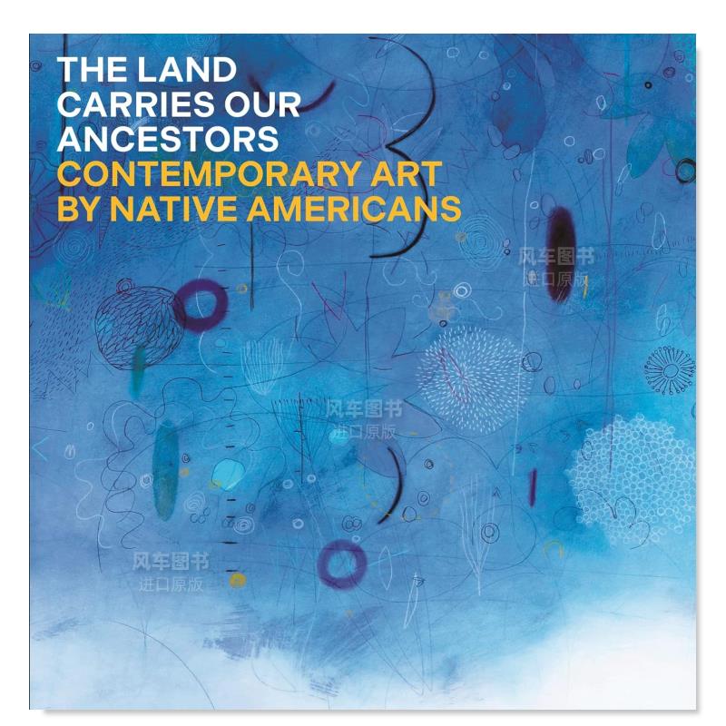 【预售】土地承载着我们的祖先：美国原住民的当代艺术英文外国美术当代进口原版外版书精装14岁以上The Land Carries Our Ancest