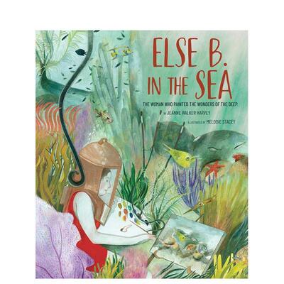 【现货】海中的埃尔塞描绘深海奇迹的女性 STEAM女性绘本Else B. In The Sea英文儿童绘本人物传记Jeanne Walker Harvey精装Camer