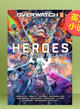 【预售】守望先锋2英雄集结故事集英文小说进口原版书精装14岁以上Overwatch 2 Heroes Ascendant An Overwatch Story Collectio