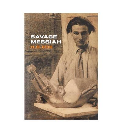 【预售】野蛮弥赛亚雕塑家亨利高迪耶-布热斯卡传记Savage Messiah英文艺术家艺术工作室HS Ede精装Kettle's Yard进口原版书97819