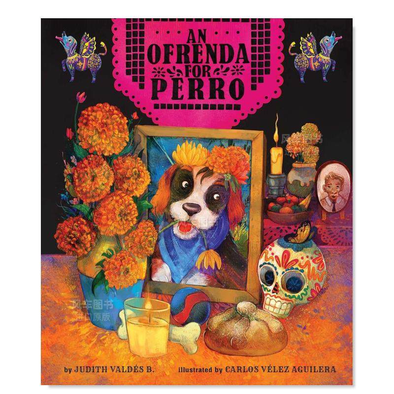 【预售】逝去的佩罗英文儿童绘本自我认知情绪管理进口原版外版书3-6周岁An Ofrenda for PerroJudith Valdés B. little bee bo