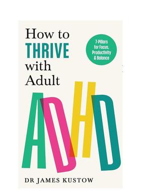【预售】成人多动症如何茁壮成长How to Thrive with Adult ADHD英文心灵励志Kustow简装进口原版书Vermilion9781785044526