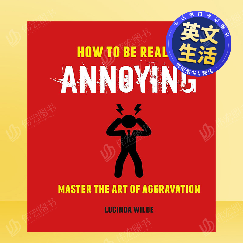【现货】 如何不费吹灰之力惹人恼怒英文生活综合进口原版书How to Be Really Annoying: Master the art of aggravation精装