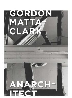 【现货】戈登玛塔克拉克 建筑Gordon Matta-Clark英文建筑设计建筑师工作室Antonio Sergio Bessa精装yale university press进口原