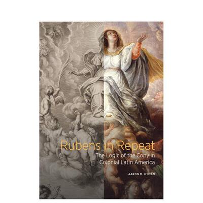 【现货】鲁本斯重现 拉丁美洲殖民地的复制逻辑Rubens in Repeat英文外国美术15至18世纪Aaron M  Hyman精装Getty Trust Publicat