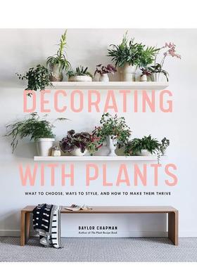【现货】居室植物装饰Decorating with Plants英文室内设计空间与装饰Baylor Chapman精装Artisan进口原版书9781579657765