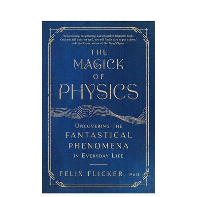 【预售】物理的魔力揭开日常生活中的奇幻现象The Magick of Physics Uncovering the Fantastical Phenomena in Everyday Life英