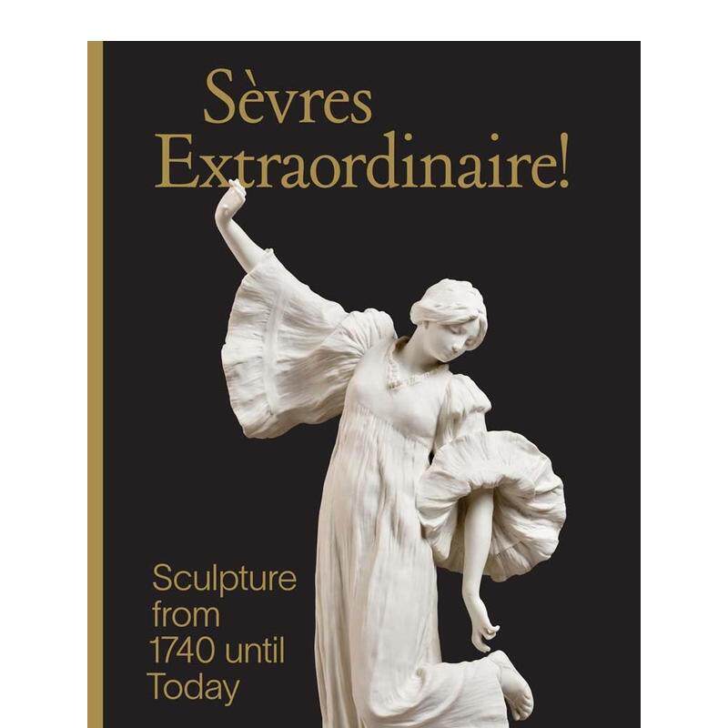 【现货】1740年至今的雕塑作品Sevres Extraordinaire! : Sculpture 英文艺术总论历史理论评论Tamara Preaud精装Yale University