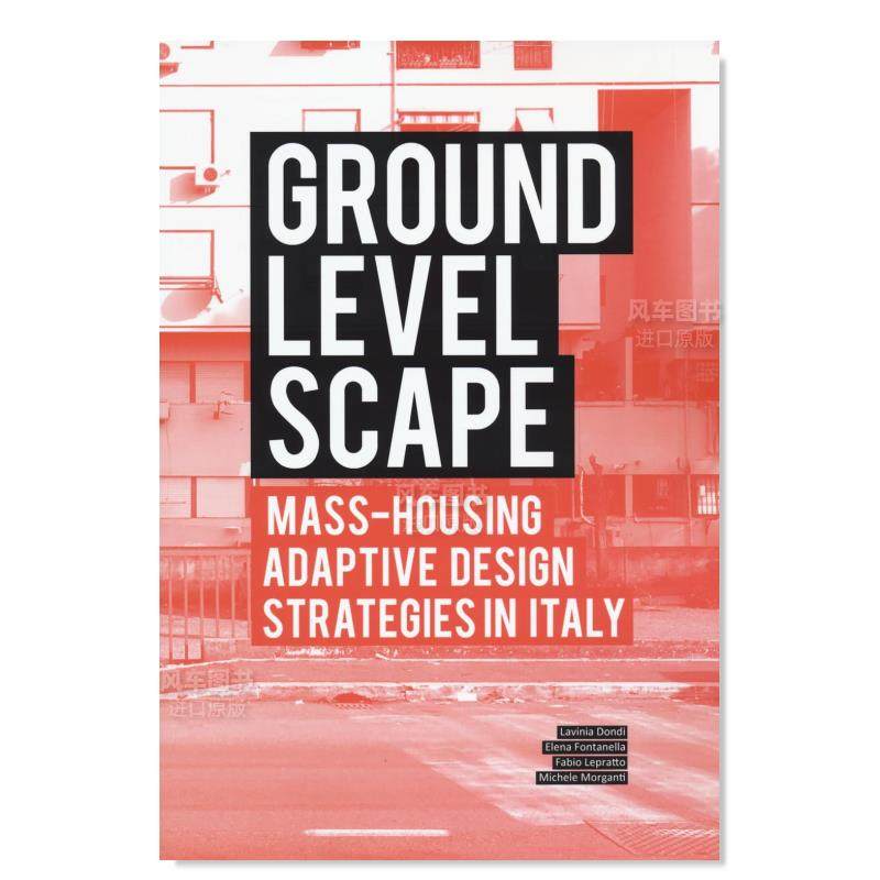 【预 售】地面景观: 意大利大规模住房本地化设计战略 Ground Level-Scape: Mass-Housing Adaptive Design Strategies in Italy 书籍/杂志/报纸 艺术类原版书 原图主图