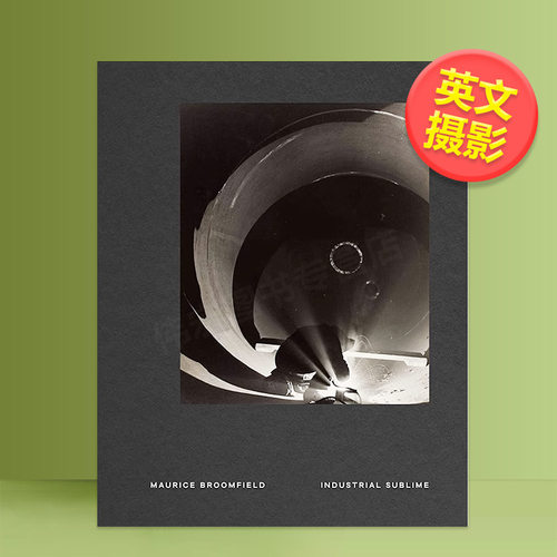 【现货】崇高工业：Maurice Broomfield摄影作品英文摄影纪实精装进口原版外版书Industrial Sublime : Photographs by Mauri
