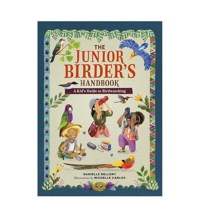 【预售】少年观鸟手册The Junior Birder's Handbook英文青少年读物9-12岁平装进口原版书Danielle Belleny  Running Press